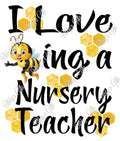 I love Bee-ing a Nursery Teacher-PNG Digital Download