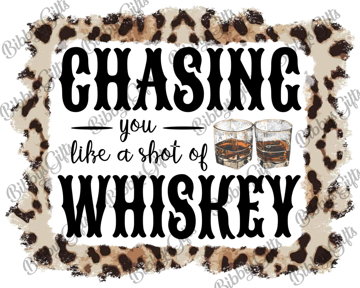 Chasing you like a Shot of Whiskey-PNG Digital Download